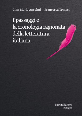 I passaggi e la cronologia ragionata della letteratura italiana - Gian Mario Anselmi, Francesca Tomasi - Libro Pàtron 2021 | libraccio.click