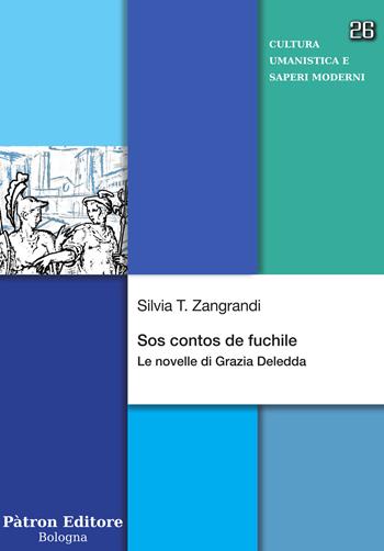 Sos contos de fuchile. Le novelle di Grazia Deledda - Silvia T. Zangrandi - Libro Pàtron 2022, Cultura umanistica e saperi moderni | libraccio.click
