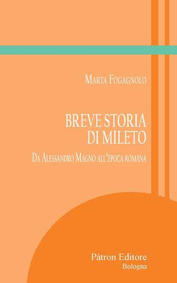 Breve storia di Mileto. Da Alessandro Magno all'epoca romana - Marta Fogagnolo - Libro Pàtron 2025, Itinerari di storia antica | libraccio.click