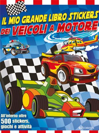 Il mio grande libro stickers dei veicoli a motore. Con adesivi. Ediz. a colori  - Libro Edibimbi 2023 | libraccio.click