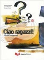 Ciao ragazzi! Guida per l'insegnante - Daniela Lombardo, Laura Nosengo, Georges Ulysse - Libro Guerra Edizioni 2008 | libraccio.click
