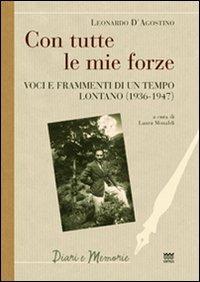 Con tutte le mie forze. Voci e frammenti di un tempo lontano (1936-1947) - Leonardo D'Agostino - Libro Sarnus 2010, Diari e memorie | libraccio.click