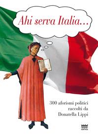 Ahi serva Italia... 300 aforismi politici raccolti da Donatella Lippi  - Libro Sarnus 2014, Bischerata | libraccio.click