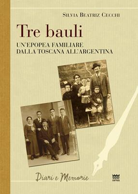Tre bauli. Un'epopea famigliare dalla Toscana all'Argentina - Silvia B. Cecchi - Libro Sarnus 2014, Diari e memorie | libraccio.click