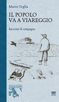 Il popolo va a Viareggio. Racconti di campagna - Marco Teglia - Libro Sarnus 2014, La Toscana racconta | libraccio.click