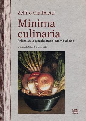Minima culinaria. Riflessioni e piccole storie intorno al cibo - Zeffiro Ciuffoletti - Libro Sarnus 2015, Naturini | libraccio.click