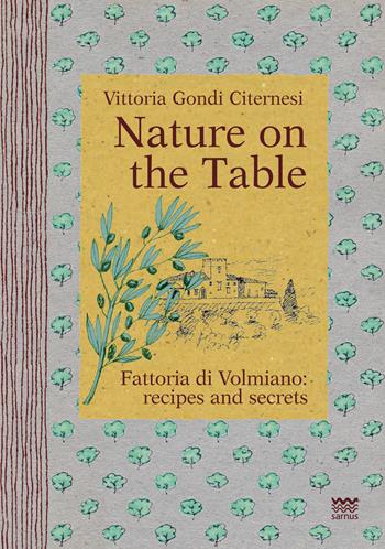 Nature on the table. Fattoria di Volmiano: recipes and secrets - Vittoria Gondi Citernesi - Libro Sarnus 2016, Naturini | libraccio.click