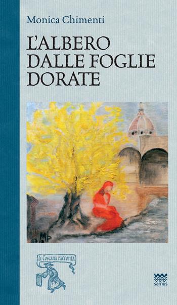 L'albero dalle foglie dorate - Monica Chimenti - Libro Sarnus 2019, La Toscana racconta | libraccio.click