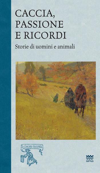 Caccia, passione e ricordi. Vol. 2: Storia di uomini e animali  - Libro Sarnus 2023, La Toscana racconta | libraccio.click