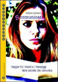 S-comunicati. Viaggio fra i mezzi e i messaggi della società che comunica - Antonio Comerci - Libro Mauro Pagliai Editore 2007, Passaparola | libraccio.click