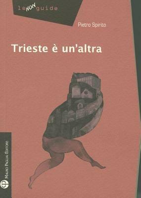 Trieste è un'altra - Pietro Spirito - Libro Mauro Pagliai Editore 2011, Non guide | libraccio.click