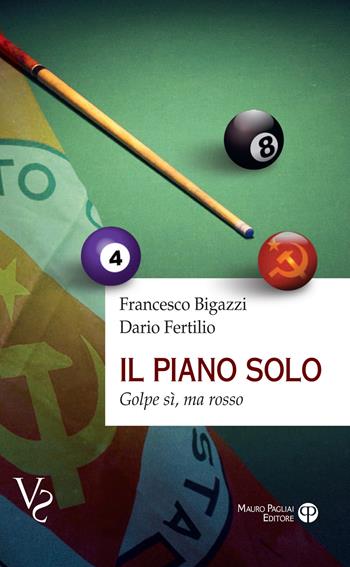 Il piano solo. Golpe si, ma rosso - Francesco Bigazzi, Dario Fertilio - Libro Mauro Pagliai Editore 2024, Verità scomode | libraccio.click