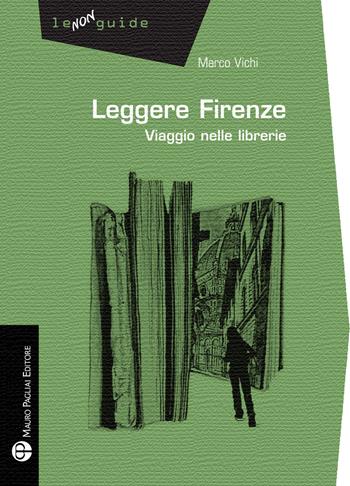 Leggere Firenze. Viaggio nelle librerie - Marco Vichi - Libro Mauro Pagliai Editore 2025, Non guide | libraccio.click