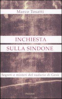Inchiesta sulla Sindone. Segreti e misteri del sudario di Gesù - Marco Tosatti - Libro Piemme 2009 | libraccio.click