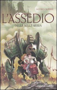 L' assedio delle mille mura - Jacopo Olivieri - Libro Piemme 2010, Piemme junior | libraccio.click