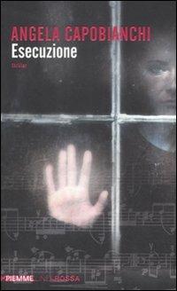 Esecuzione - Angela Capobianchi - Libro Piemme 2011, Piemme linea rossa | libraccio.click