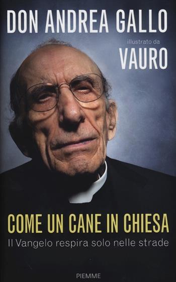 Come un cane in Chiesa. Il Vangelo respira solo nelle strade - Andrea Gallo, Vauro Senesi - Libro Piemme 2012 | libraccio.click