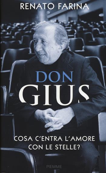 Don Gius. Cosa c'entra l'amore con le stelle? - Renato Farina - Libro Piemme 2015, Incontri | libraccio.click