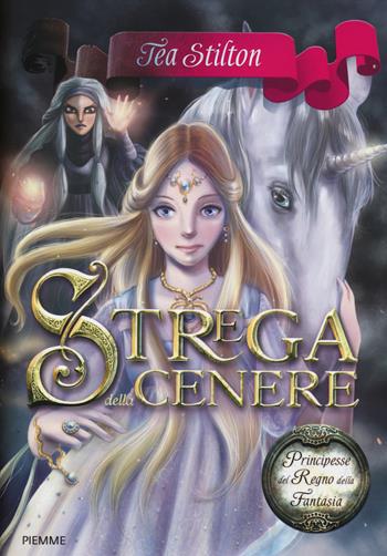 Strega della cenere. Principesse del regno della fantasia. Vol. 11 - Tea Stilton - Libro Piemme 2014, Principesse | libraccio.click