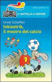 Inkiostrik, il mostro del calcio - Ursel Scheffler - Libro Piemme 2014, Il battello a vapore. Serie azzurra | libraccio.click