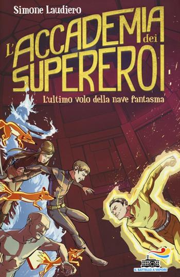 L'ultimo volo della nave fantasma. L'Accademia dei Supereroi - Simone Laudiero - Libro Piemme 2016, Il battello a vapore. One shot | libraccio.click