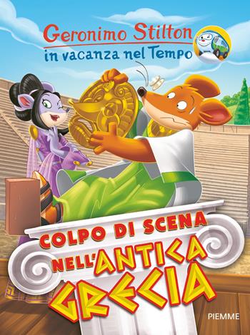 Colpo di scena nell'antica Grecia. In vacanza nel Tempo. Ediz. a colori - Geronimo Stilton - Libro Piemme 2018, Geronimo Stilton in vacanza nel tempo | libraccio.click