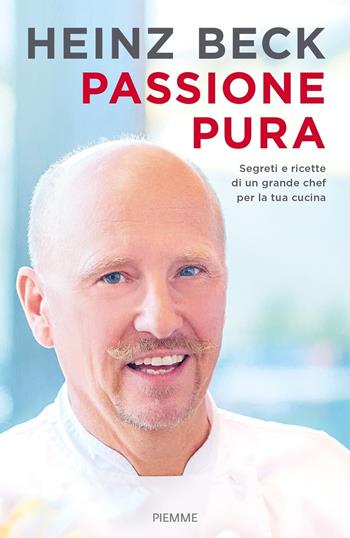 Passione pura. Segreti e ricette di un grande chef per la tua cucina - Heinz Beck - Libro Piemme 2018 | libraccio.click