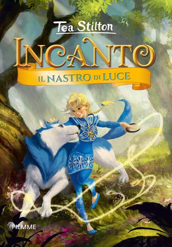 Il nastro di luce. Incanto. Ediz. a colori - Tea Stilton - Libro Piemme 2020, Incanto | libraccio.click