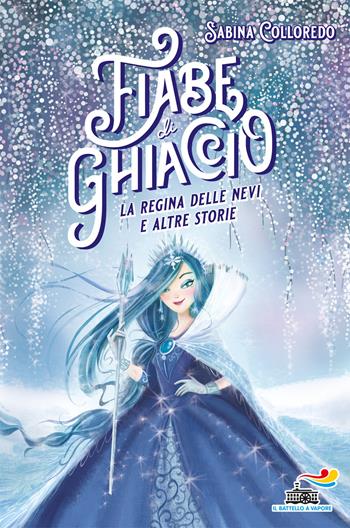 Fiabe di ghiaccio. La Regina delle nevi e altre storie - Sabina Colloredo - Libro Piemme 2019, Il battello a vapore | libraccio.click