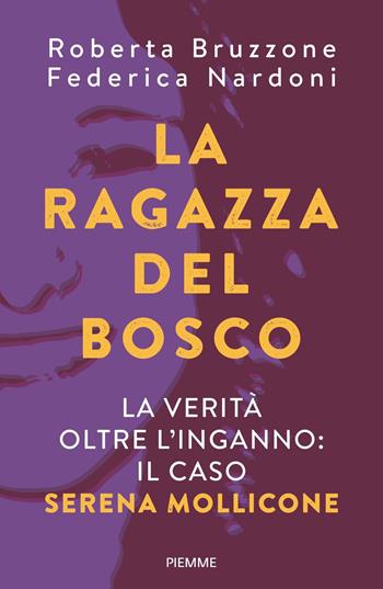 La ragazza del bosco. La verità oltre l'inganno: il caso Serena Mollicone - Roberta Bruzzone, Federica Nardoni - Libro Piemme 2023, Saggi PM | libraccio.click