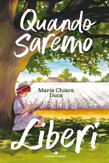 Quando saremo liberi - Maria Chiara Duca - Libro Piemme 2021, Il battello a vapore. One shot | libraccio.click