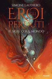 Il sigillo sul mondo. Gli eroi perduti