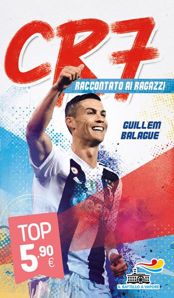 CR7. Cristiano Ronaldo raccontato ai ragazzi - Guillem Balague - Libro Piemme 2021, Il battello a vapore | libraccio.click