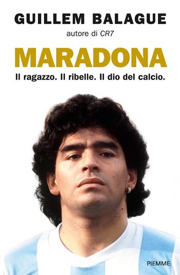 Maradona. Il ragazzo. Il ribelle. Il dio del calcio - Guillem Balague - Libro Piemme 2021, Saggi PM | libraccio.click