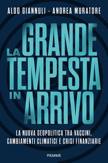 La grande tempesta in arrivo. La nuova geopolitica tra vaccini, cambiamenti climatici e crisi finanziarie - Aldo Giannuli, Andrea Muratore - Libro Piemme 2022, Saggi PM | libraccio.click