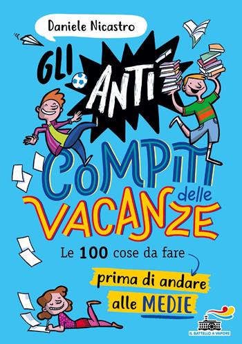 Gli anticompiti delle vacanze. Le 100 cose da fare prima di andare alle medie - Daniele Nicastro - Libro Piemme 2022, One shot | libraccio.click