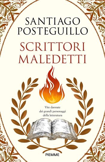 Scrittori maledetti. Vite dannate dei grandi personaggi della letteratura - Santiago Posteguillo - Libro Piemme 2025 | libraccio.click