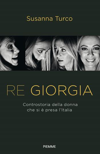 Re Giorgia. Controstoria della donna che si è presa l'Italia - Susanna Turco - Libro Piemme 2022, Saggi PM | libraccio.click