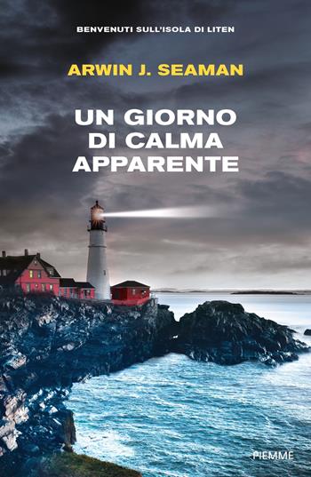 Un giorno di calma apparente. Benvenuti sull'isola di Liten - Arwin J. Seaman - Libro Piemme 2024, Thriller | libraccio.click