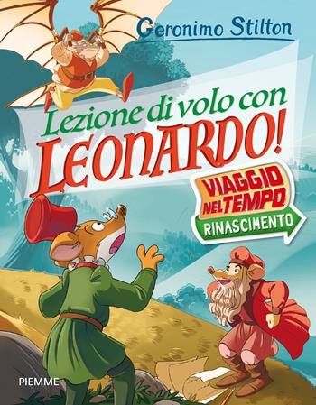Lezione di volo con Leonardo! Viaggio nel tempo: Rinascimento - Geronimo Stilton - Libro Piemme 2024, Libri speciali | libraccio.click