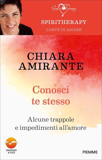 Conosci te stesso. Alcune trappole e impedimenti all'amore - Chiara Amirante - Libro Piemme 2024, Spiritherapy | libraccio.click