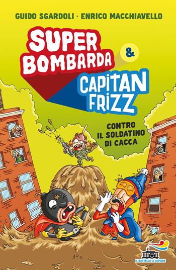 Super Bombarda e Capitan Frizz contro il soldatino di cacca - Guido Sgardoli - Libro Piemme 2025, Il battello a vapore. Miniserie | libraccio.click