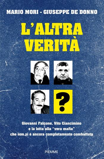 L'altra verità. Giovanni Falcone, Vito Ciancimino e la lotta alla «vera mafia» che non si è ancora completamente combattuta - Mario Mori, Giuseppe De Donno - Libro Piemme 2024, Saggi PM | libraccio.click