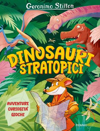 Dinosauri stratopici. Avventure, curiosità, giochi - Geronimo Stilton - Libro Piemme 2025, One shot | libraccio.click