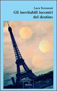 Gli inevitabili incontri del destino - Luca Terenzoni - Libro Gruppo Albatros Il Filo 2013, Nuove voci | libraccio.click