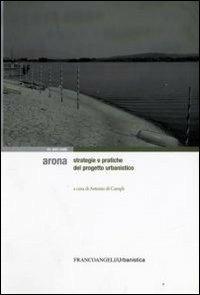 Arona. Strategie e pratiche del progetto urbanistico  - Libro Franco Angeli 2008, Urbanistica-Documenti | libraccio.click