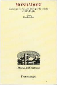 Mondadori. Catalogo storico dei libri per la scuola (1910-1945)  - Libro Franco Angeli 2008, Studi e ricerche di storia dell'editoria | libraccio.click