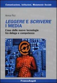 Leggere e scrivere i media. L'uso delle nuove tecnologie tra delega e competenza - Anna Fici - Libro Franco Angeli 2008, Comunicaz. istituz. mutamento soc. Temi | libraccio.click