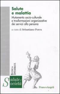 Salute e malattia. Mutamento socio-culturale e trasformazioni organizzative dei servizi alla persona  - Libro Franco Angeli 2009, Salute e società. Ricerca e spendibilità | libraccio.click