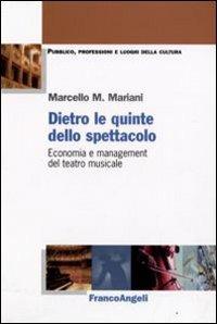 Dietro le quinte dello spettacolo. Economia e management del teatro musicale - Marcello Mariani - Libro Franco Angeli 2008, Pubblico, professioni, luoghi della cultura | libraccio.click